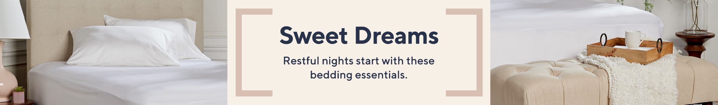 Sweet Dreams - Restful nights start with these bedding essentials. 
