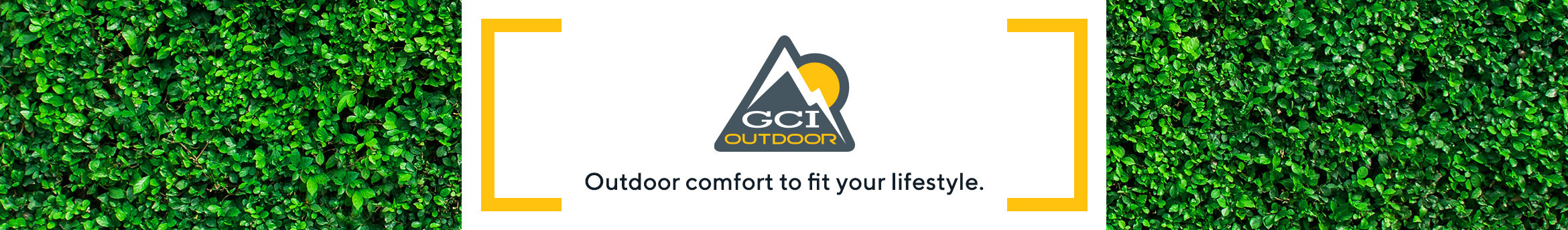 GCI. Outdoor comfort to fit your lifestyle. 