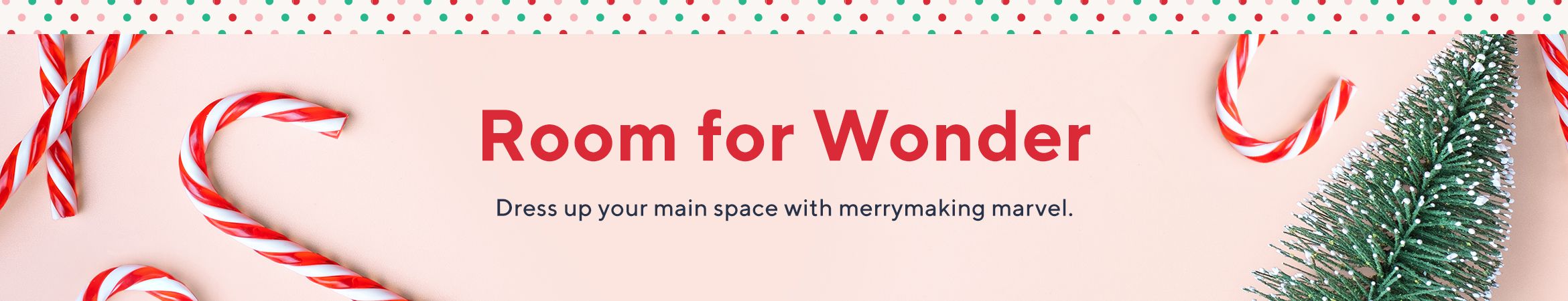 Room for Wonder - Dress up your main space with merrymaking marvel.