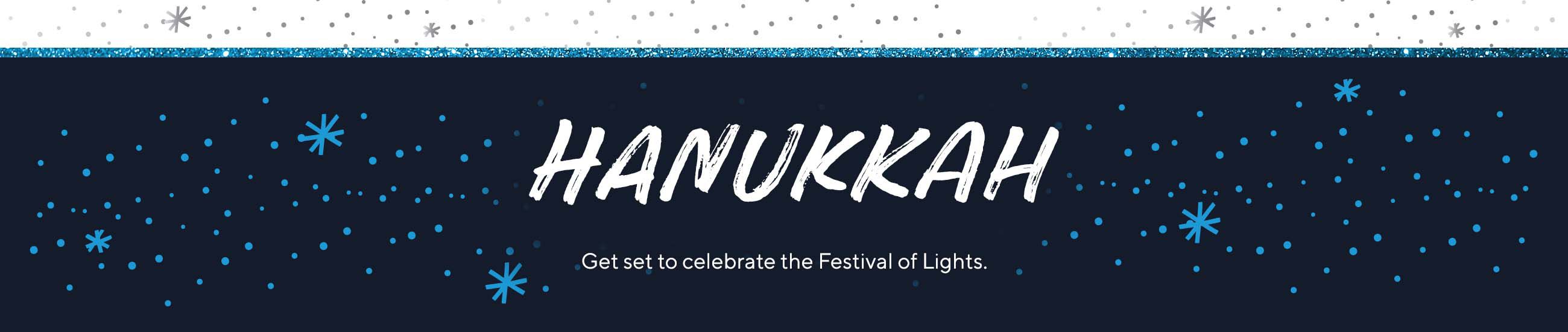 Hanukkah    Get set to celebrate the Festival of Lights. 