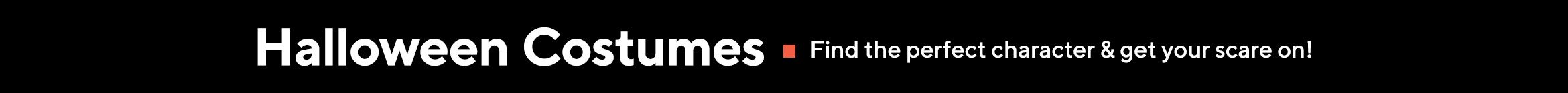 Halloween Costumes  Find the perfect character & get your scare on! 