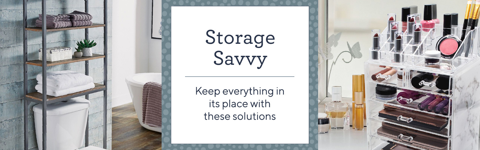 Storage Savvy  Keep everything in its place with these solutions