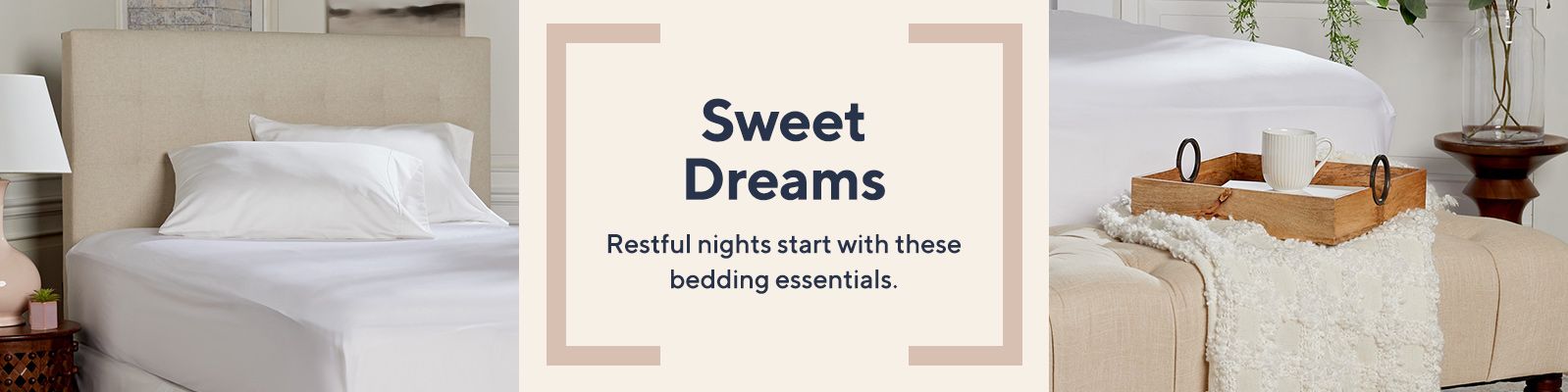 Sweet Dreams - Restful nights start with these bedding essentials. 