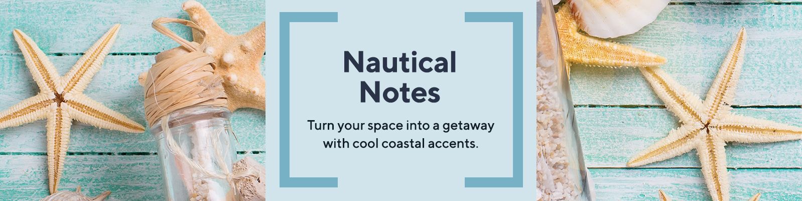 Nautical Notes.  Turn your space into a getaway with cool coastal accents.
