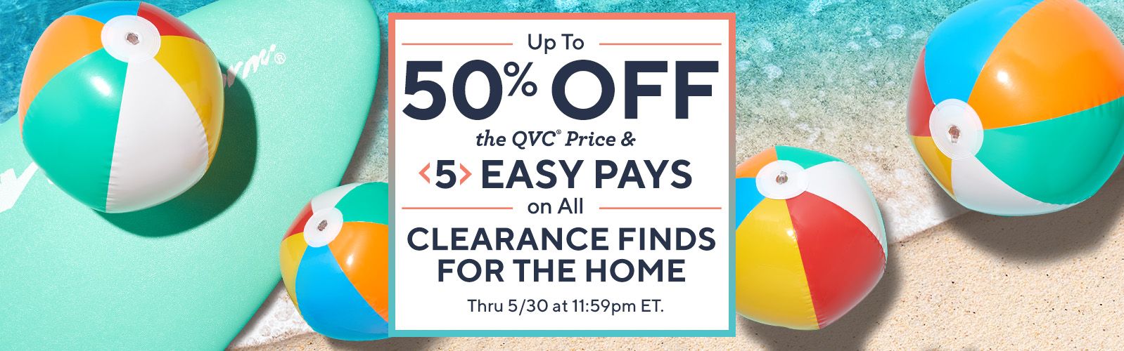 Up to 50% Off the QVC® Price & 5 Easy Pays on All Clearance Finds for the Home  Thru 5/30 at 11:59pm ET