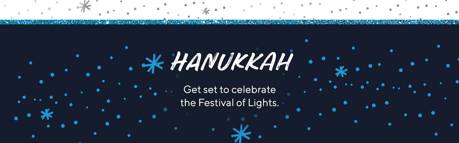 Hanukkah    Get set to celebrate the Festival of Lights. 