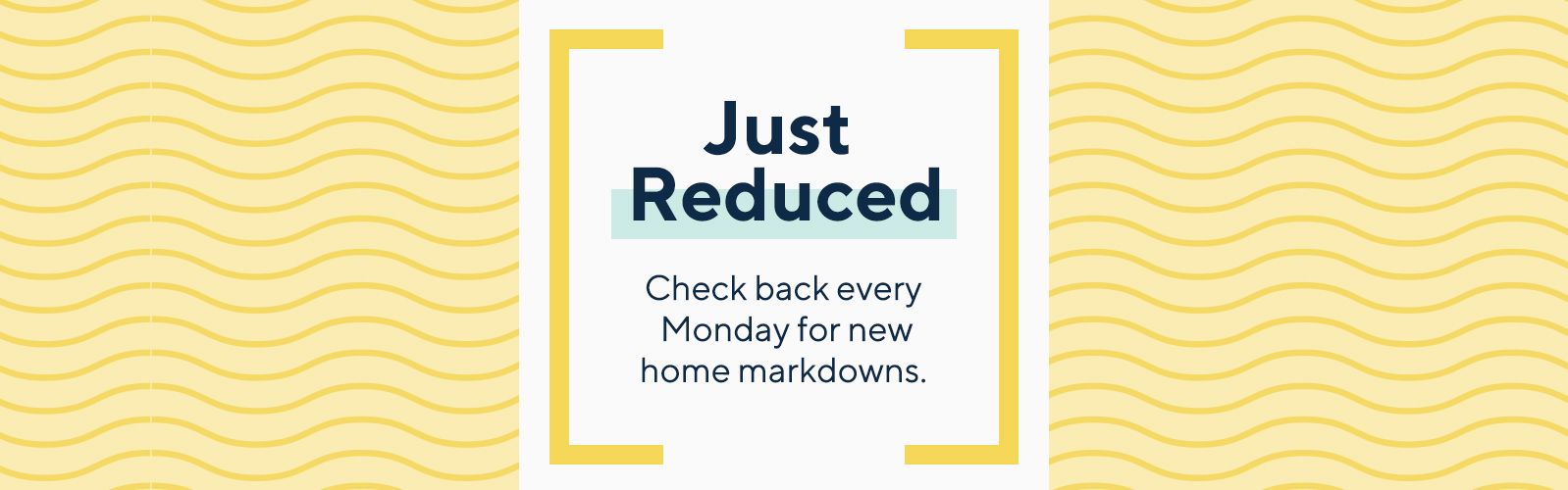 Just Reduced  Check back every Monday for new home markdowns. 