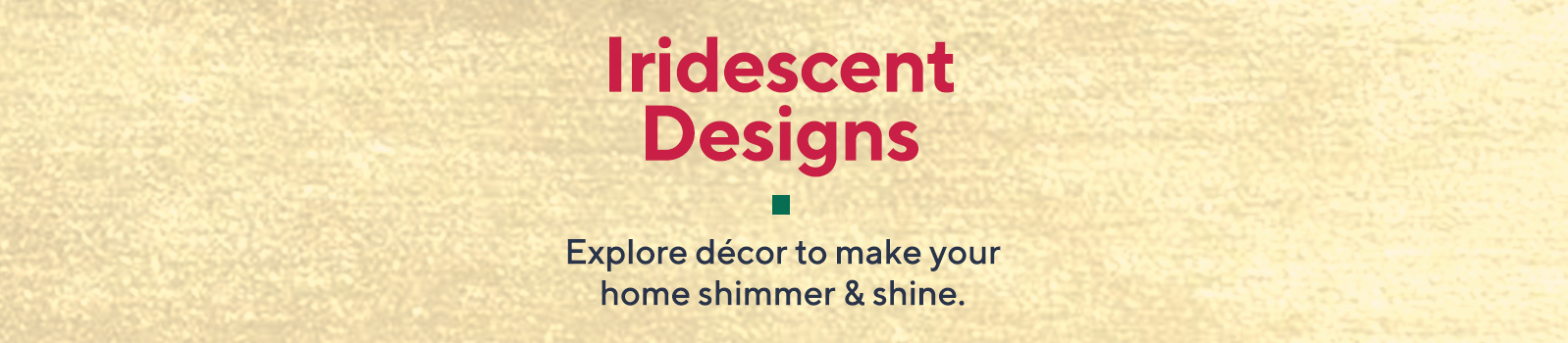 Iridescent Designs  Explore décor to make your summertime shimmer & shine!
