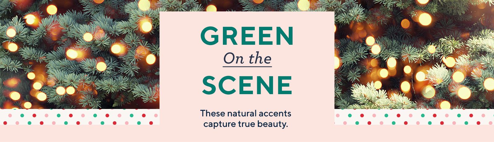 Green On the Scene - These natural accents capture true beauty.