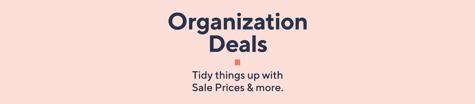 Organization Deals  Tidy things up with Sale Prices & more.