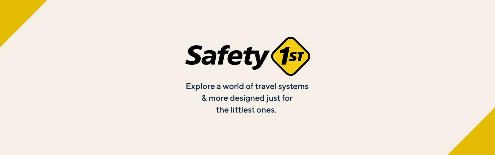 Safety 1st.  Explore a world of travel systems & more designed just for the littlest ones. 
