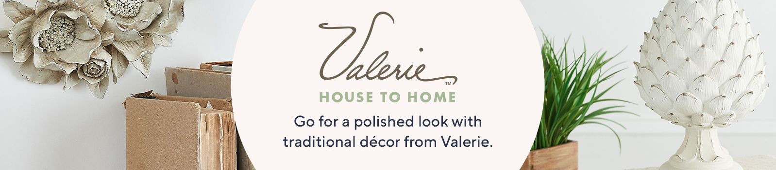 Valerie House to Home. Go for a polished look with traditional décor from Valerie.