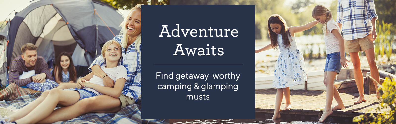 Adventure Awaits.  Find getaway-worthy camping & glamping musts
