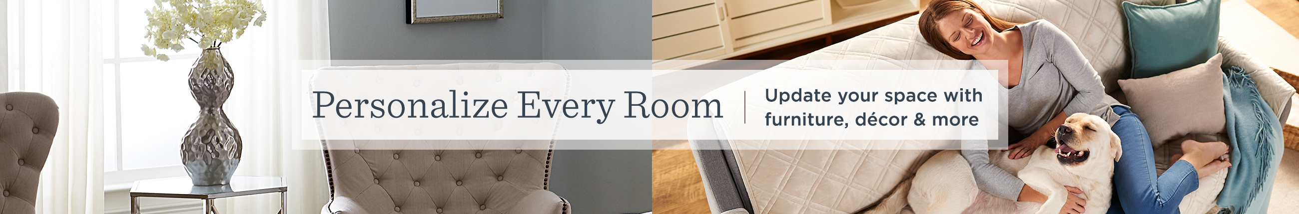 Personalize Every Room. Update your space with furniture, décor & more.