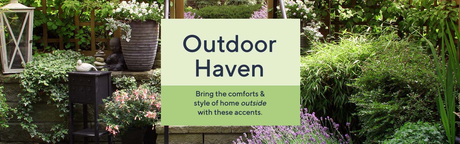 Outdoor Haven - Bring the comforts & style of home outside with these accents.