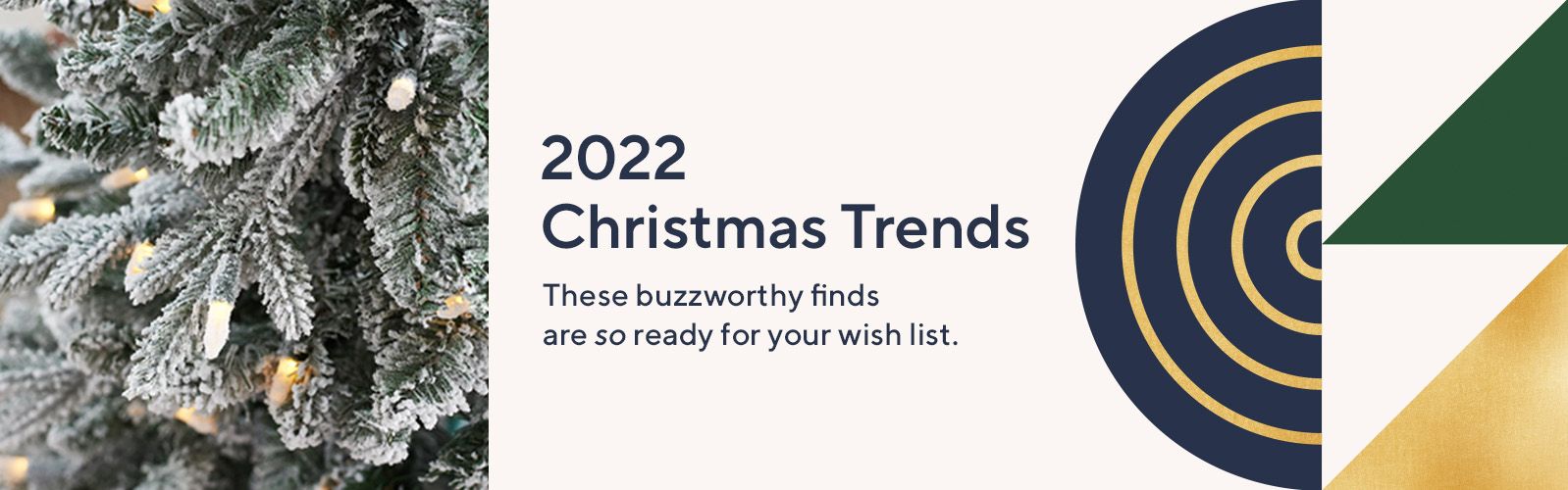 2022 Holiday Trends These buzzworthy finds are so ready for your wish list. 