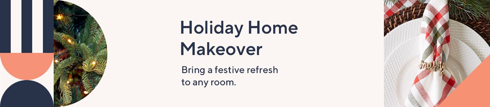 Holiday Home Makeover Bring a festive refresh to any room.