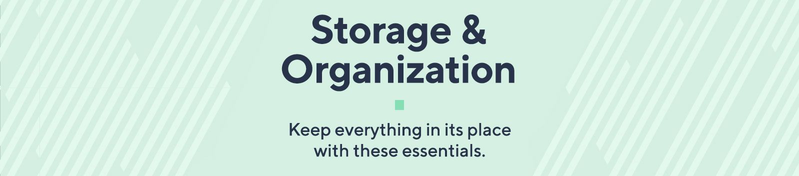 Storage & Organization - Keep everything in its place with these essentials.