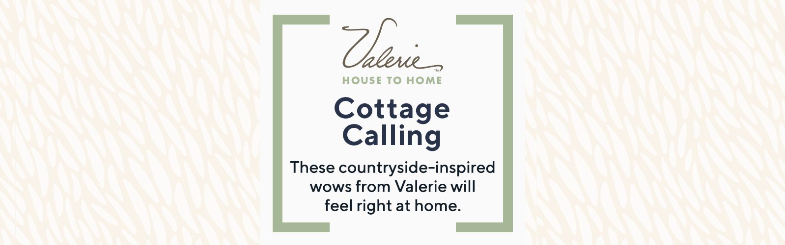 Valerie Parr Hill. Cottage Calling: These countryside-inspired wows from Valerie will feel right at home.