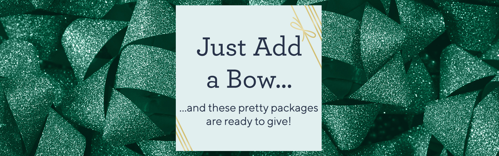  Just Add a Bow…  …and these pretty packages are ready to give!