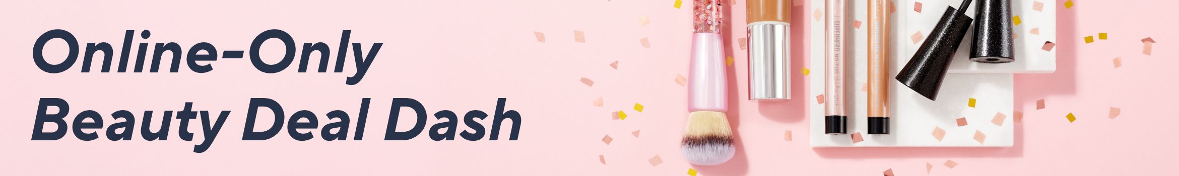 Online-Only Beauty Deal Dash 