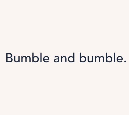 Bumble and bumble. 