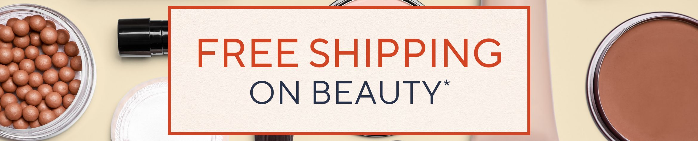 Free Shipping on Beauty*