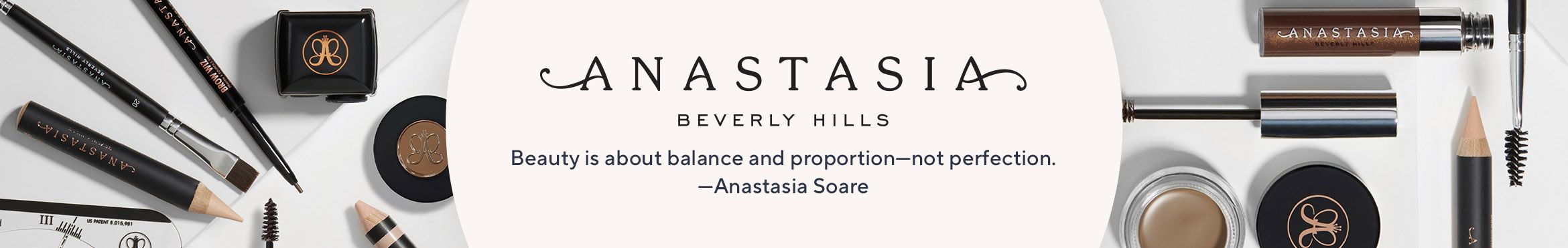 Anastasia Beverly Hills. "Beauty is about balance and proportion—not perfection."  —Anastasia Soare