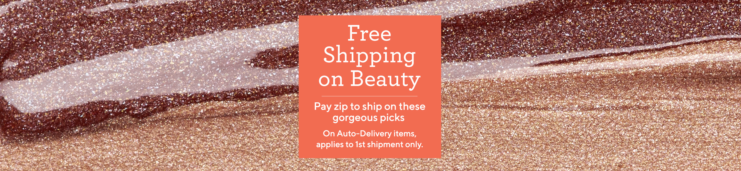 Free Shipping on Beauty. Pay zip to ship on these gorgeous picks. On Auto-Delivery items, applies to 1st shipment only.