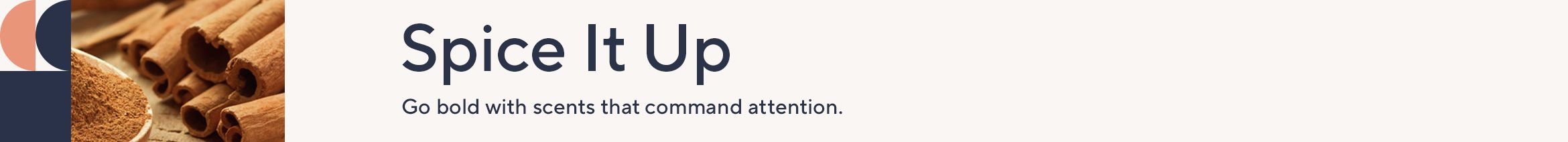 Spice It Up. Go bold with scents that command attention.