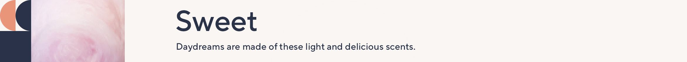 Sweet. Daydreams are made of these light and delicious scents.