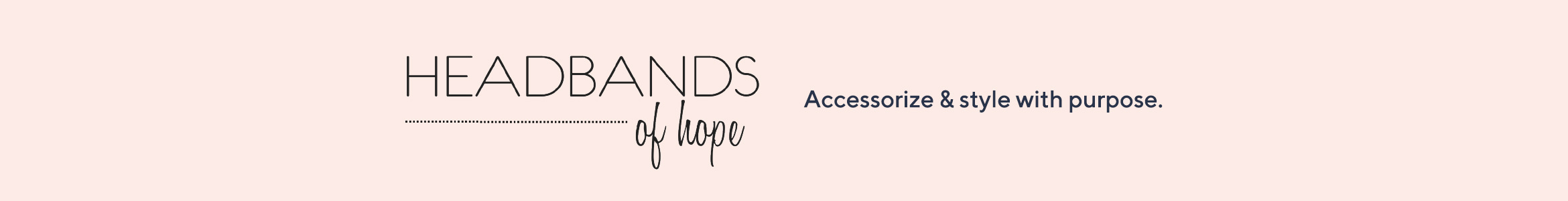 Headbands of Hope - Accessorize & style with purpose.