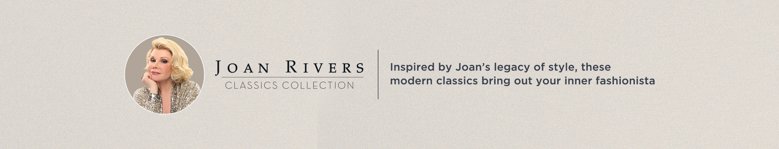 Joan Rivers Classics Collection - Inspired by Joan's legacy of style, these modern classics bring out your inner fashionista