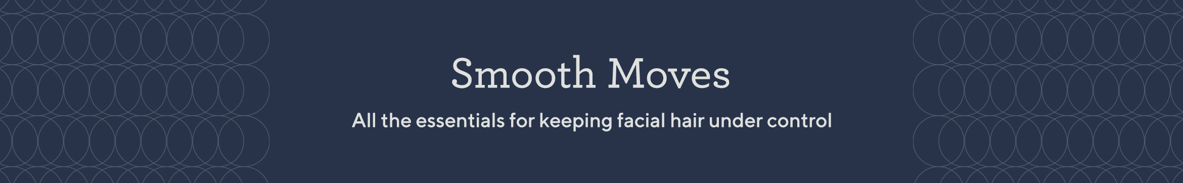 Smooth Moves  All the essentials for keeping facial hair under control