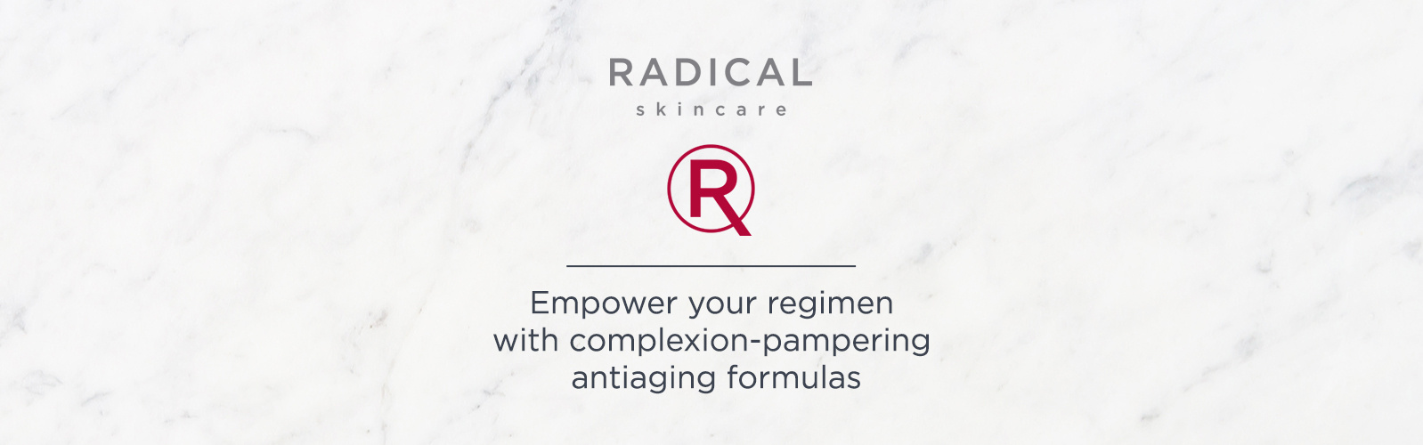 Radical Skincare Empower your regimen with complexion-pampering antiaging formulas