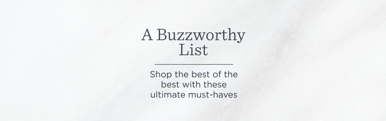 A Buzzworthy List,  Shop the best of the best with these ultimate must-haves