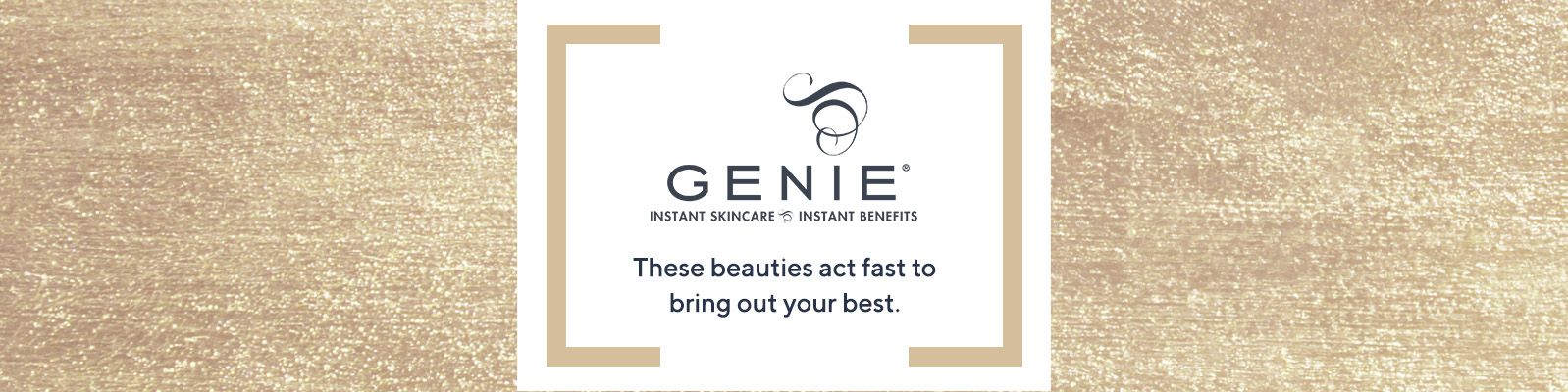 Genie - These beauties act fast to bring out your best