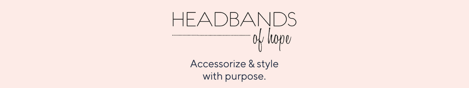 Headbands of Hope - Accessorize & style with purpose.