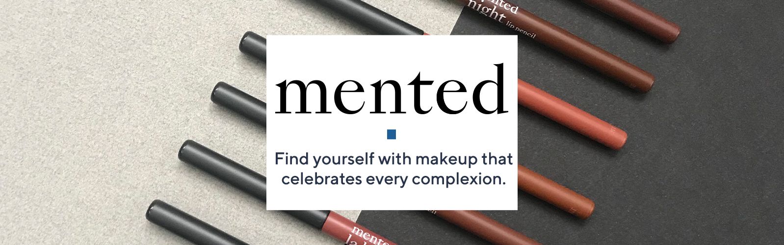 Mented.  Find yourself with makeup that celebrates every complexion.