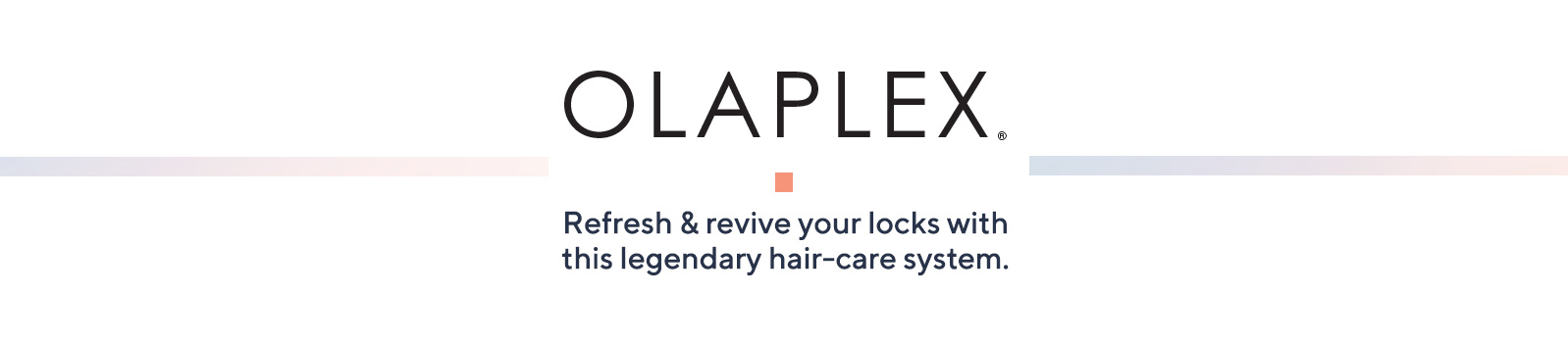 OLAPLEX -  Refresh & revive your locks with this legendary hair-care system.