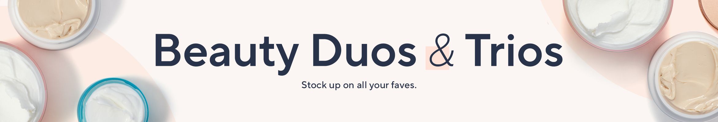 Beauty Duos & Trios Stock up on all your faves.