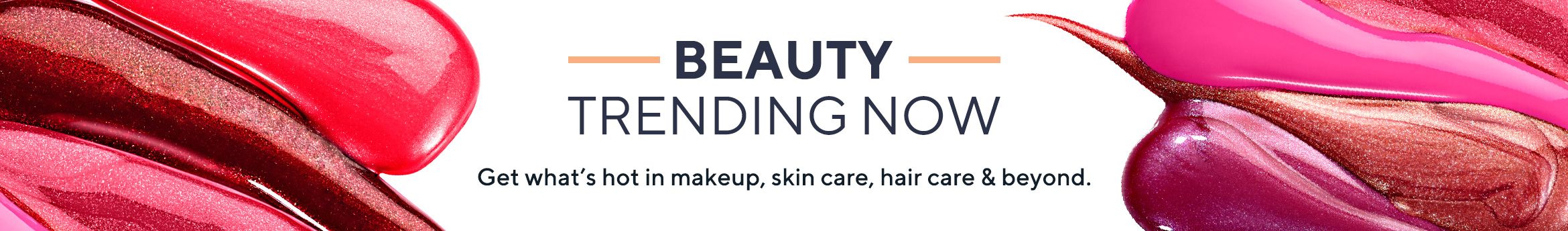 Beauty Trending Now.  Get what's hot in makeup, skin care, hair care & beyond.