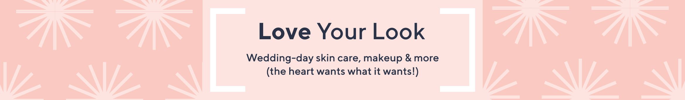 Love Your Look. Wedding-day skin care, makeup & more (the heart wants what it wants!)