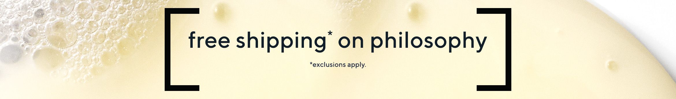 free shipping* on philosophy   *exclusions apply.