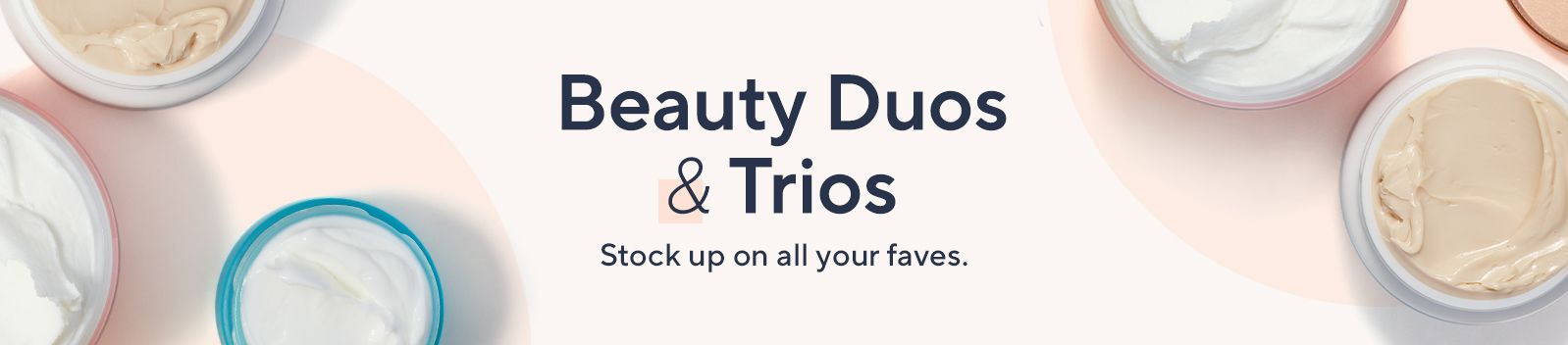 Beauty Duos & Trios Stock up on all your faves.