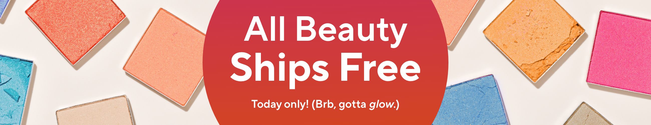 All Beauty Ships Free. Today only! (Brb, gotta glow.)