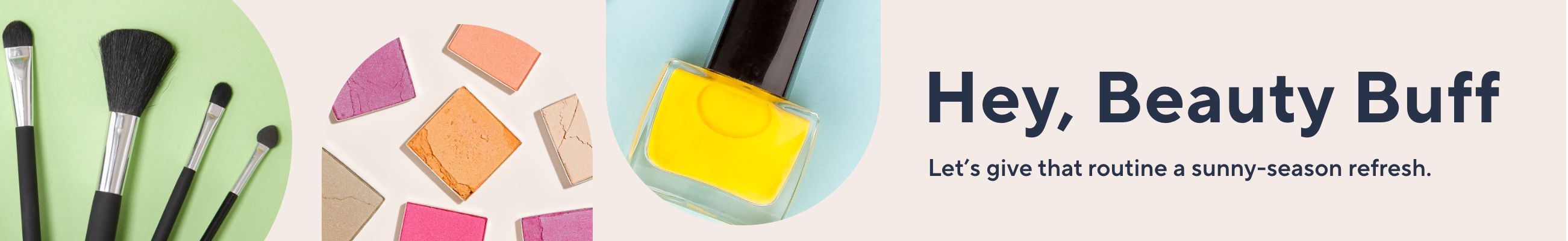 Hey, Beauty Buff Let's give that routine a sunny-season refresh. 