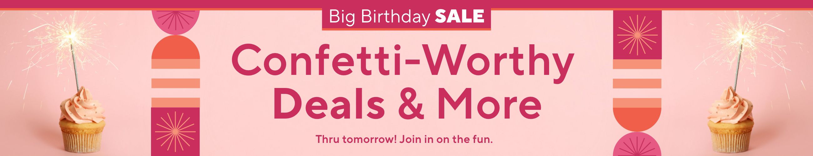 Big Birthday Sale - Confetti-Worthy Deals & More - Thru tomorrow! Join in on the fun.  
