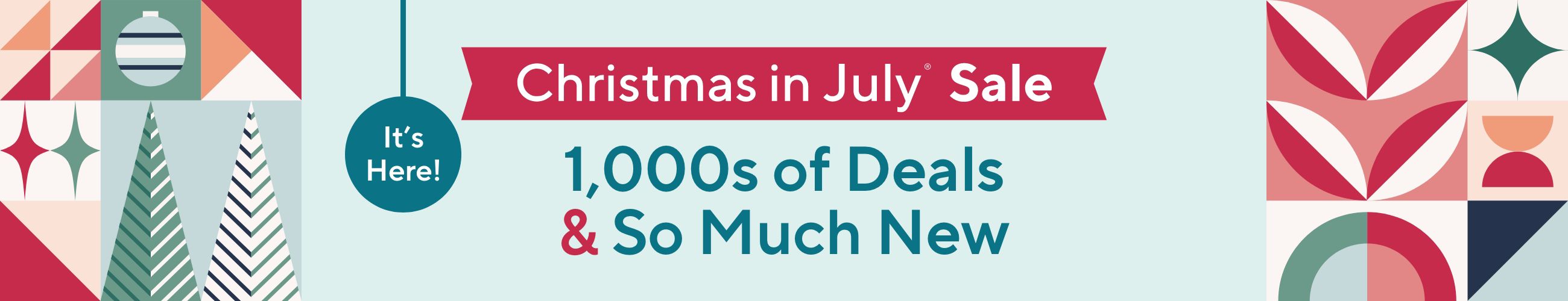 It's Here! Christmas in July® Sale - 1,000s of Deals & So Much New