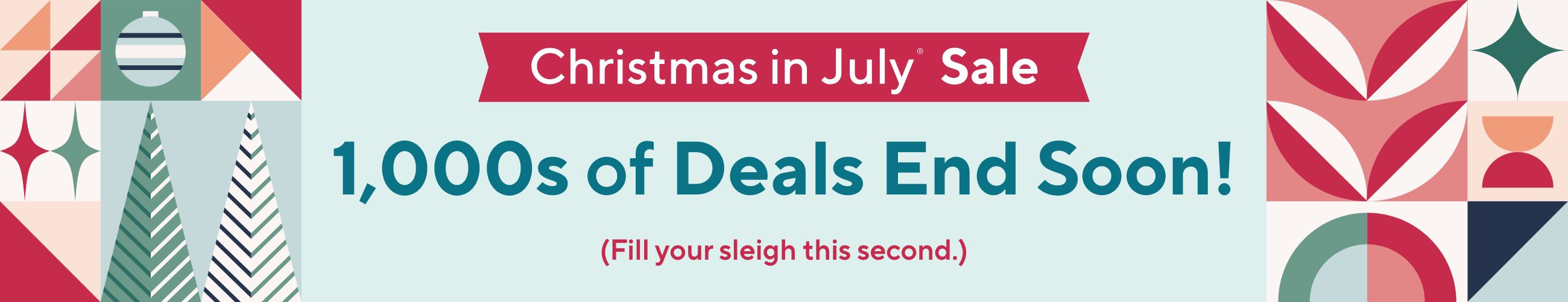 Christmas in July® Sale - 1,000s of Deals End Soon!  (Fill your sleigh this second.)